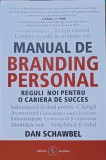 MANUAL DE BRANDING PERSONAL. REGULI NOI PENTRU O CARIERA DE SUCCES-DAN SCHAWBEL-240104