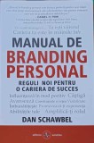 MANUAL DE BRANDING PERSONAL. REGULI NOI PENTRU O CARIERA DE SUCCES-DAN SCHAWBEL