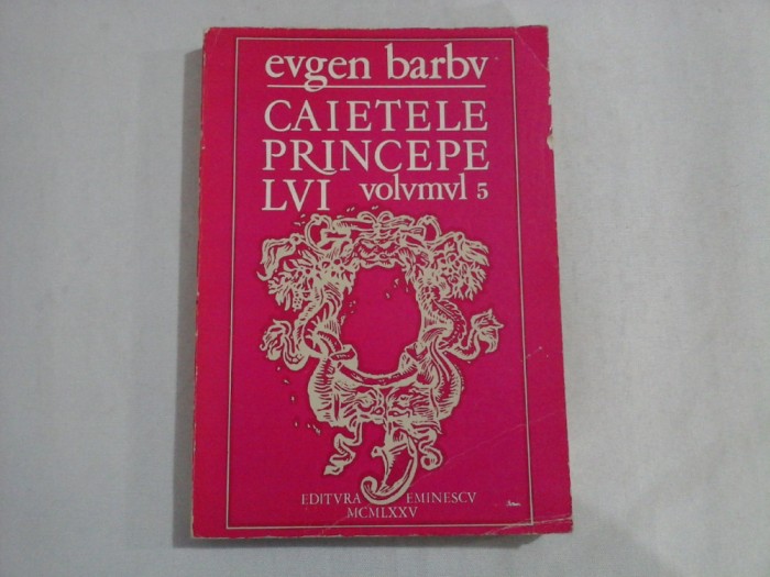 CAIETELE PRINCIPELUI - EUGEN BARBU