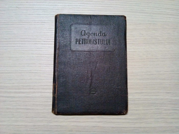 AGENDA PETROLISTULUI - Foraj si Extractie - Editura Tehnica, 1955, 215 p.