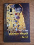 Annie Ernaux - Pasiune simpla. Locul