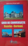 ROXANA PUSCASIU - GHID DE CONVERSAȚIE ROMAN GERMAN