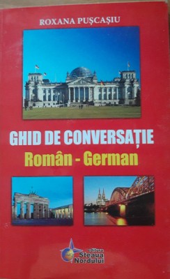 ROXANA PUSCASIU - GHID DE CONVERSAȚIE ROMAN GERMAN foto