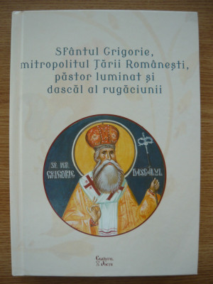 SFANTUL GRIGORIE, MITROPOLITUL TARII ROMANESTI, PASTOR LUMINAT SI DASCAL... foto