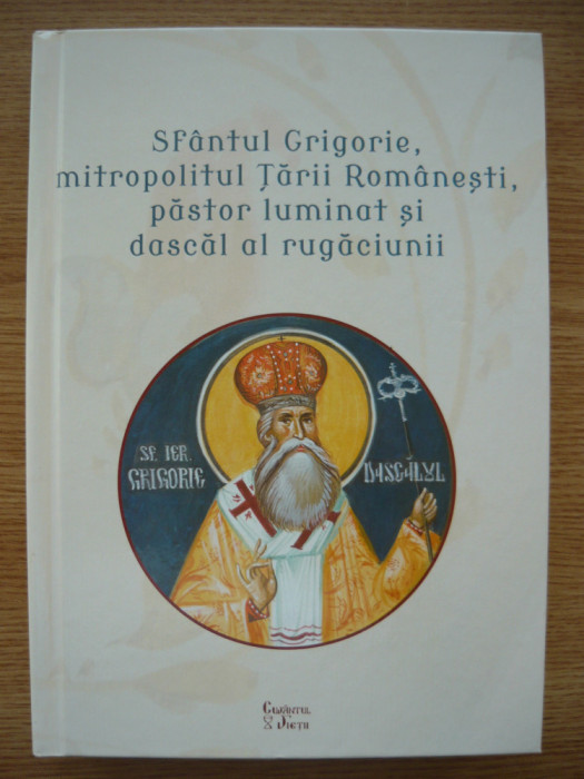 SFANTUL GRIGORIE, MITROPOLITUL TARII ROMANESTI, PASTOR LUMINAT SI DASCAL...