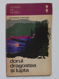 Gheorghe Dumitran - Dorul, Dragostea Si Lupta - Colectia Memorii De Razboi, Alta editura