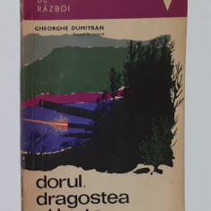 Gheorghe Dumitran - Dorul, Dragostea Si Lupta - Colectia Memorii De Razboi