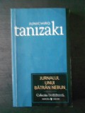 JUNICHIRO TANIZAKI - JURNALUL UNUI BATRAN NEBUN