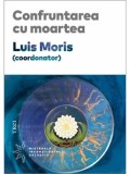 Cumpara ieftin Confruntarea cu moartea/Luis Moris