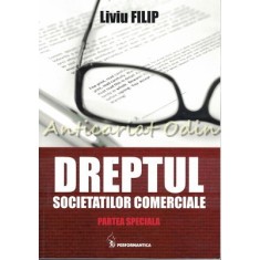 Dreptul Societatilor Comerciale. Partea Speciala - Liviu Filip