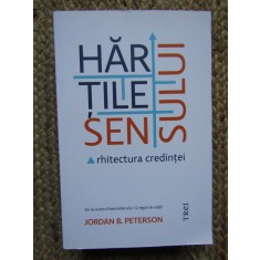 HARTILE SENSULUI. ARHITECTURA CREDINTEI - JORDAN B. PETERSON