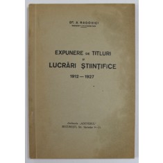Dr. A . RADOVICI , EXPUNERE DE TITLURI SI LUCRARI STIINTIFICE 1912 -1927
