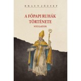 A főpapi ruh&aacute;k t&ouml;rt&eacute;nete nyugaton - Braun J&oacute;zsef