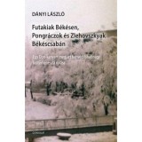 Futakiak B&eacute;k&eacute;sen, Pongr&aacute;czok &eacute;s Zlehovszkyak B&eacute;k&eacute;scsab&aacute;n - Egy Don-kanyart megj&aacute;rt honv&eacute;d főhadnagy kult&uacute;rh&eacute;rossz&aacute; v&aacute;l&aacute;sa - D&aacute;nyi L&aacute;szl&oacute;