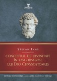 Conceptul de divinitate &icirc;n Discursurile lui Dio Chrysostomus Ștefan Ivas