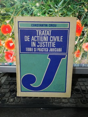 Tratat de acțiuni civile &amp;icirc;n justiție, Constantin Crișu, București 1987, 169 foto