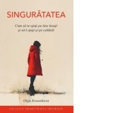 Singuratatea. Cum sa te ajuti pe tine insuti si sa-l ajuti si pe celalalt - Adrian Tanasescu-Vlas, Olga Krasnikova