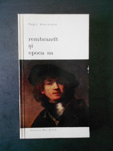 Roger Avermaete - Rembrandt si epoca sa