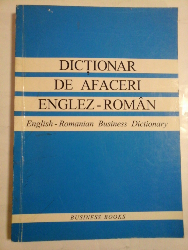 DICTIONAR DE AFACERI ENGLEZ-ROMAN English-Romanian Business Dictionary - Business  Books 3 | Okazii.ro