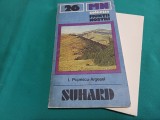 COLECȚIA MUNȚI NOȘTRII * NR. 26 * SUHARD + HARTĂ * GHID TURISTIC * 1983 * 4 2 5