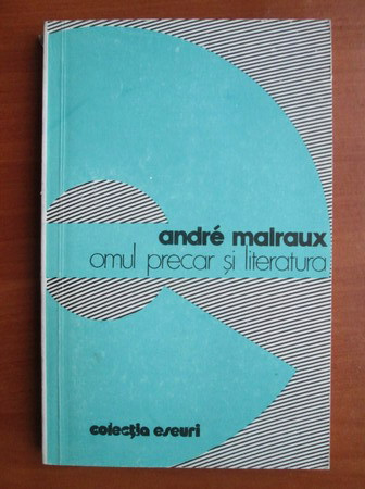 Andre Malraux - Omul precar si literatura