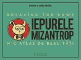 Iepurele mizantrop – Breaking the News. Mic atlas de realitati | Madalina Raileanu, Adrian Raileanu
