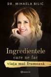 Ingredientele care ne fac viata mai frumoasa - Editura Bookzone