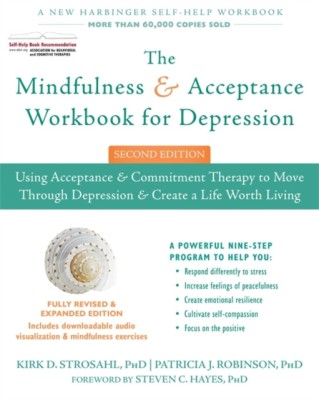 The Mindfulness and Acceptance Workbook for Depression: Using Acceptance and Commitment Therapy to Move Through Depression and Create a Life Worth Liv foto