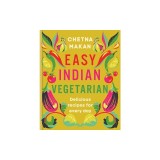 Easy Indian Vegetarian: Delicious Recipes for Every Day