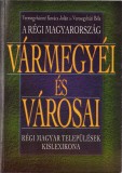 698SPN A r&eacute;gi Magyarorsz&aacute;g v&aacute;rmegy&eacute;i &eacute;s v&aacute;rosai irta Veresegyh&aacute;zin&eacute; Kov&aacute;cs Jol&aacute;n &eacute;s Veresegyh&aacute;zi B&eacute;la 1999