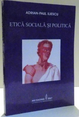 ETICA SOCIALA SI POLITICA de ADRIAN PAUL ILIESCU , 2007 foto