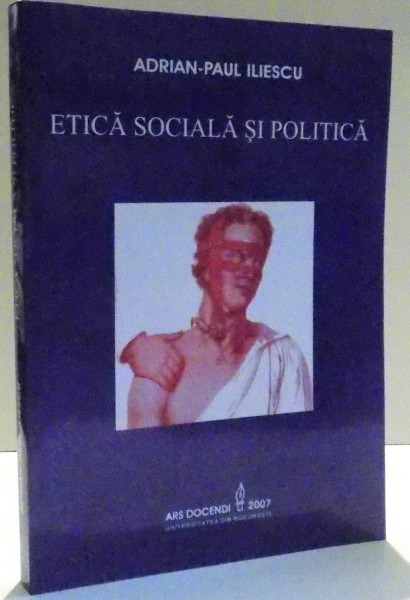 ETICA SOCIALA SI POLITICA de ADRIAN PAUL ILIESCU , 2007