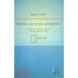 Mihai Popa - Historia sub specie aeternitatis (Editia: 2010)
