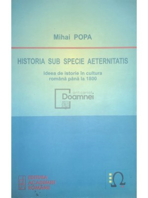 Mihai Popa - Historia sub specie aeternitatis (Editia: 2010) foto