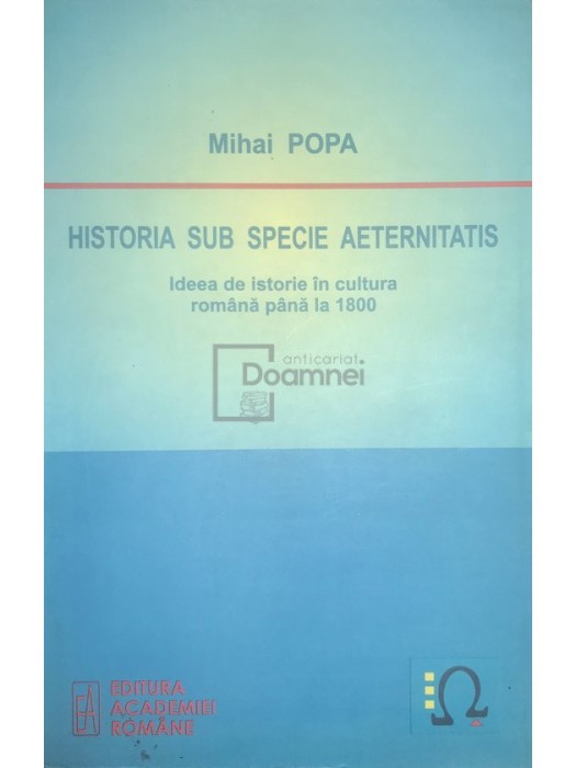 Mihai Popa - Historia sub specie aeternitatis (Editia: 2010)