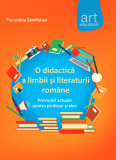O didactică a limbii și literaturii rom&acirc;ne - Florentina S&acirc;mihăian