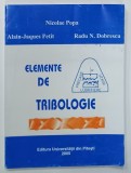 ELEMENTE DE TRIBOLOGIE de NICOLAE POPA ...RADU N. DOBRESCU , 2005