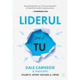 Liderul poti fi tu. Editia a III-a, Dale Carnegie &amp; Associates, Stuart R. Levine, Michael Crom, Curtea Veche