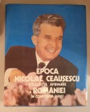 Epoca Nicolae Ceausescu. Stralucita afirmare a Romaniei in constiinta lumii