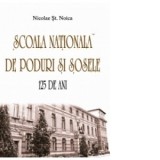 Scoala Nationala de Poduri si Sosele. 125 de ani - Nicolae St. Noica