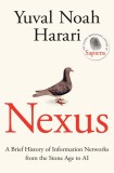 Nexus. A Brief History of Information Networks from the Stone Age to AI &ndash; Yuval Noah Harari