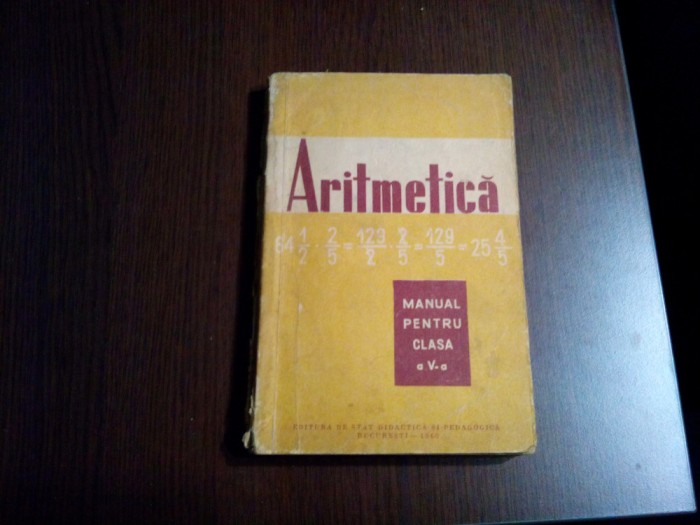 ARTIMETICA - Clasa a V -a - Cosulschii Simion, Pirvu Constantin -1960, 163 p.