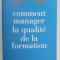 COMMENT MANAGER LA QUALITE DE LA FORMATION par GUY LE BOTERF ...FRANCINE VINCENT , 1992