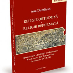 Religie ortodoxa - religie reformata. Ipostaze ale identitatii religioase a romanilor din Transilvania in secolele XVI-XVII