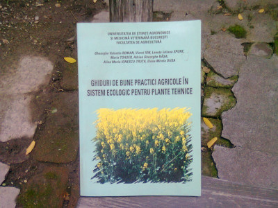 GHIDURI DE BUNE PRACTICI AGRICOLE IN SISTEM ECOLOGIC PENTRU PLANTE TEHNICE - GHEORGHE VALENTIN ROMAN foto