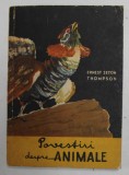 POVESTIRI DESPRE ANIMALE de ERNEST THOMPSON SETON , ILUSTRATA DE AUTOR , COPERTA DE E. CEAUSU , 1956