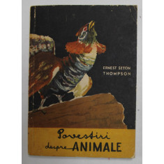 POVESTIRI DESPRE ANIMALE de ERNEST THOMPSON SETON , ILUSTRATA DE AUTOR , COPERTA DE E. CEAUSU , 1956
