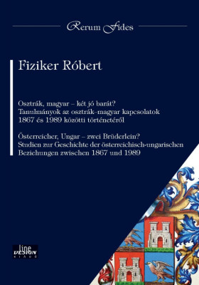 Osztr&amp;aacute;k, magyar &amp;ndash; k&amp;eacute;t j&amp;oacute; bar&amp;aacute;t? Tanulm&amp;aacute;nyok az osztr&amp;aacute;k&amp;ndash;magyar kapcsolatok 1867 &amp;eacute;s 1989 k&amp;ouml;z&amp;ouml;tti t&amp;ouml;rt&amp;eacute;net&amp;eacute;ről &amp;Ouml;sterreicher, Ungar &amp;ndash; zwei Br&amp;uuml;derlein? S - foto