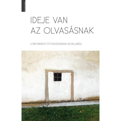 IDEJE VAN AZ OLVAS&amp;Aacute;SNAK A reform&amp;aacute;ci&amp;oacute; &amp;ouml;t &amp;eacute;vsz&amp;aacute;zad&amp;aacute;nak novell&amp;aacute;ib&amp;oacute;l - B&amp;ouml;lcsf&amp;ouml;ldi Andr&amp;aacute;s foto
