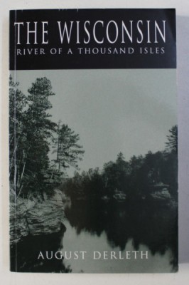 THE WISCONSIN - RIVER OF A THOUSAND ISLES by AUGUST DERLETH , 1985 foto